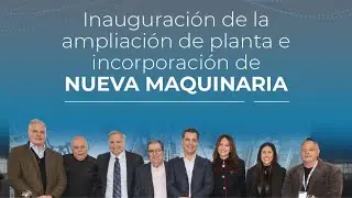 Inauguración de ampliación de planta e incorporación de nueva tecnología