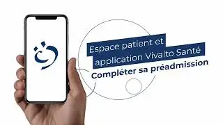 Compléter sa préadmission : personne hospitalisée – Espace patient et application Vivalto Santé