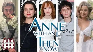 Anne With An E Then And Now 2025