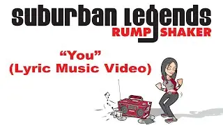 "You" Suburban Legends Rump Shaker (Lyric music video)