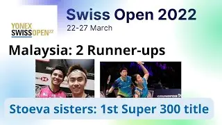 Swiss Open 2022 | Malaysia get two Runner-ups | Stoevas won first super 300 title | Kisona improved