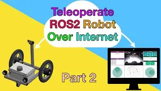 Teleoperate ROS2 Robot Over Internet | Part.2