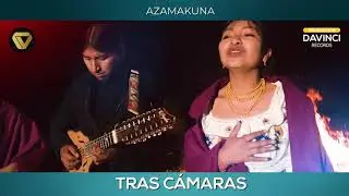 Azamakuna || Rirkanki || TRAS CÁMARAS