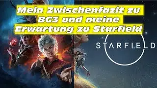 Mein Zwischenfazit zu Baldur´s Gate 3 und meine Erwartung zu Starfield | Steam Deck