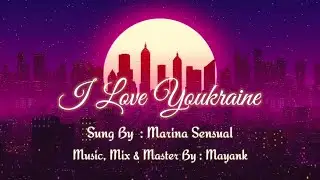 I Love Youkraine (feat. Marina Sensual) [Tropical House Version]|Music Mix & Master By Mayank