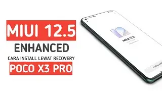 POCO X3 PRO UPDATE KE MIUI 12.5 ENHANCED v12.5.7.0 | VIA ORANGEFOX