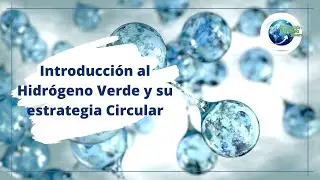 Introducción al Hidrógeno Verde y su estrategia Circular