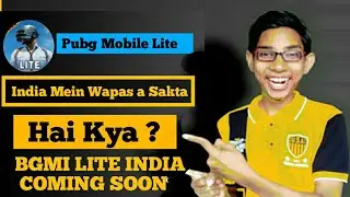 Pubg Mobile Lite India Mein Wapas a Sakta Hai Kya ? | BGMI LITE INDIA COMING SOON