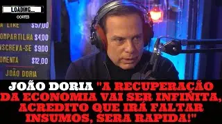 JOÃO DORIA A RECUPERAÇÃO DA ECONOMIA VAI SER INFINITA, ACREDITO QUE IRÁ FALTAR INSUMOS, SERA RAPIDA!