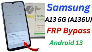 Samsung A13 5G (A136U) FRP Bypass | Google Account Remove on Android 13