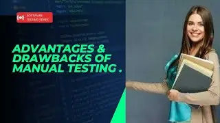 Advantages And Drawbacks Of Manual Testing, in simple words.