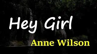 Anne Wilson - Hey Girl (Lyrics)