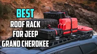 Best Roof Rack for Jeep Grand Cherokee [Top 5 Reviews] - Roof Rack Cherokee [2026]