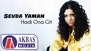 Sevda Yaman - Hadi Ona Git