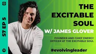 S7 Ep5: The Excitable Soul with James Glover