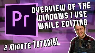 Windows I Use for Editing + What They Do Controls in Adobe Premiere Pro | Two Minute Tutorial