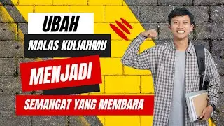 Mengubah Malas Menjadi Semangat Menuju Kesuksesan Akademik