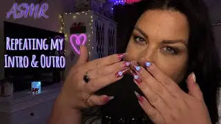 ASMR / Repeating my Intro & Outro 💖