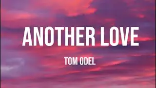 Tom Odell - Another Love (Lyrics)
