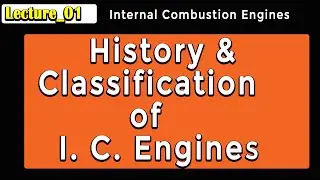 Lecture 01: History and Classification of Internal Combustion Engines