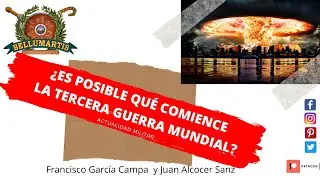 ¿ES POSIBLE QUÉ COMIENCE LA TERCERA GUERRA MUNDIAL?  * Francisco G. Campa y Juan Alcocer*