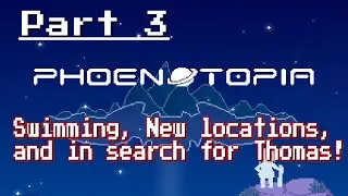Phoenotopia - Part 3: New Locations, Swimming, and Searching for Thomas!
