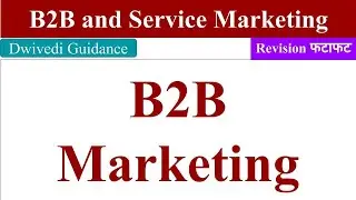 B2B Marketing, b2b and service marketing, b2b & service marketing, B2C Marketing, mba, bba, bcom
