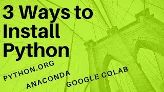 3 Ways to Install Python|Python Installation|Google Colaboratory|Anaconda