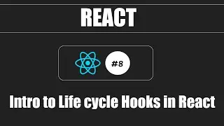 React #8 - Introduction to Life Cycle Hooks in React