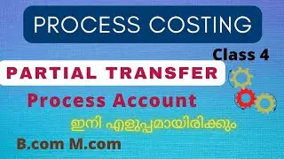 Advanced cost accounting| Process costing 🔥| Partial Transfer| Mcom, Bcom, UGC Net malayalam||