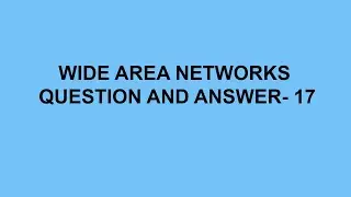 Wide Area Networks Questions And Answer- 17