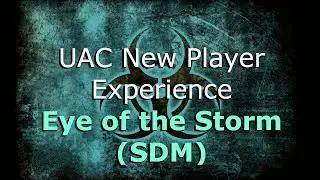 UAC New Player Experience: Eye of the Storm (SDM)