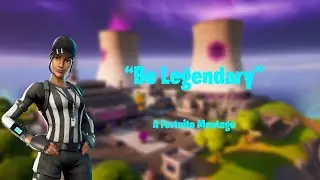 "Be Legendary" - A Fortnite Montage