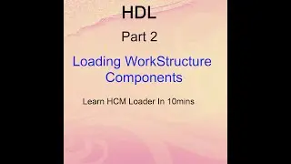 Oracle Cloud - Load Work Structure Components  - HDL Part 2