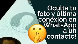 COMO OCULTAR FOTO DE PERFIL, ÚLTIMA CONEXIÓN A UN CONTACTO EN WHATSAPP!