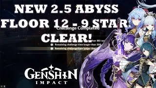 NEW 2.5 ABYSS | FLOOR 12 - 9 STARS CLEAR! | GENSHIN IMPACT
