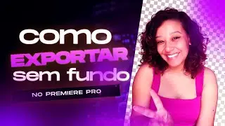 COMO SALVAR VÍDEO COM FUNDO TRANSPARENTE  PREMIERE