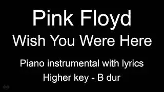 Wish You Were Here - Pink Floyd (Higher key - H dur) piano KARAOKE