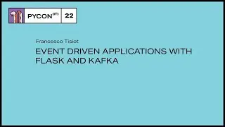 Event Driven Applications with Flask and Kafka - Francesco Tisiot