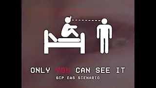 Only You Can See It - SCP EAS SCENARIO