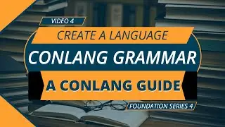 How Grammar Shapes Your Conlang: A Guide for Worldbuilders