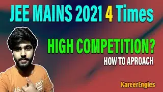 JEE MAINS 2021 4 Times | High Competition in JEE Mains 2021 | JEE 2021 | KareerEngies