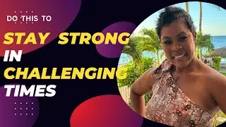 How To Stay Strong In Challenging Times