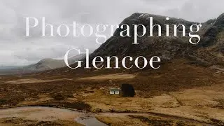Photographing Glencoe // Landscape and Adventure POV