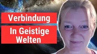 " Verbinden" mit der Geistigen Welt! Wie geht das überhaupt?