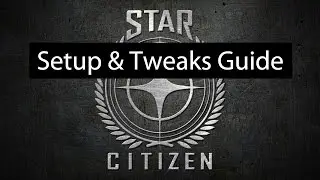 Star Citizen Setup & Tweaks Guide