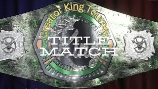 Creator King Tourney (Title Match)