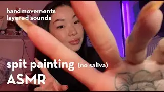 ASMR | TRIGGERS YOU LOVE | Spit painting (no saliva) | hand movements | layered mouth sounds