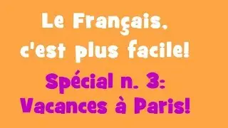 Le Français, c'est plus facile! - Spécial n. 3: Vacances à Paris!