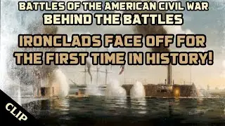 THE WORLD'S FIRST BATTLE BETWEEN IRONCLADS HAPPENED DURING THE CIVIL WAR! 